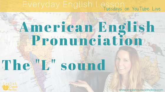 Pronunciation: The L in American English - English Outside The Box